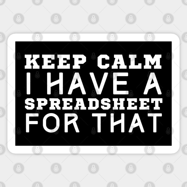 Keep Calm I Have A Spreadsheet For That Sticker by HobbyAndArt